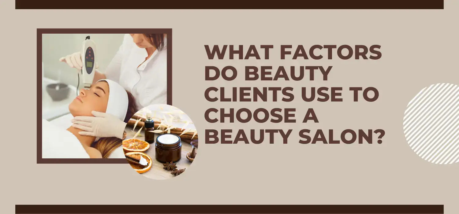 What Factors Do Beauty Clients Use to Choose a Beauty Salon?