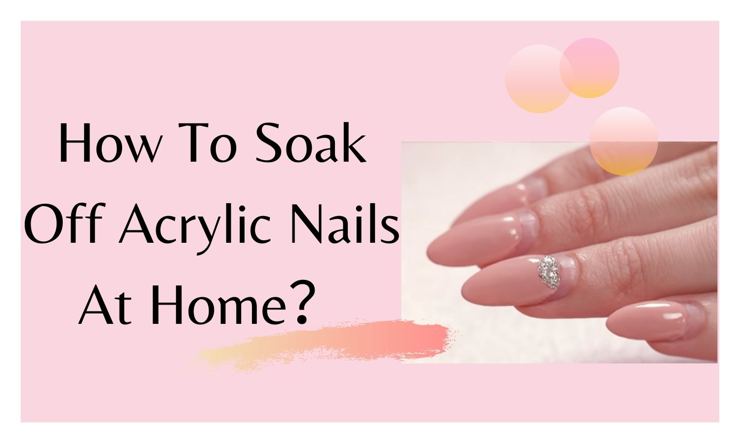 How To Soak Off Acrylic Nails At Home？
