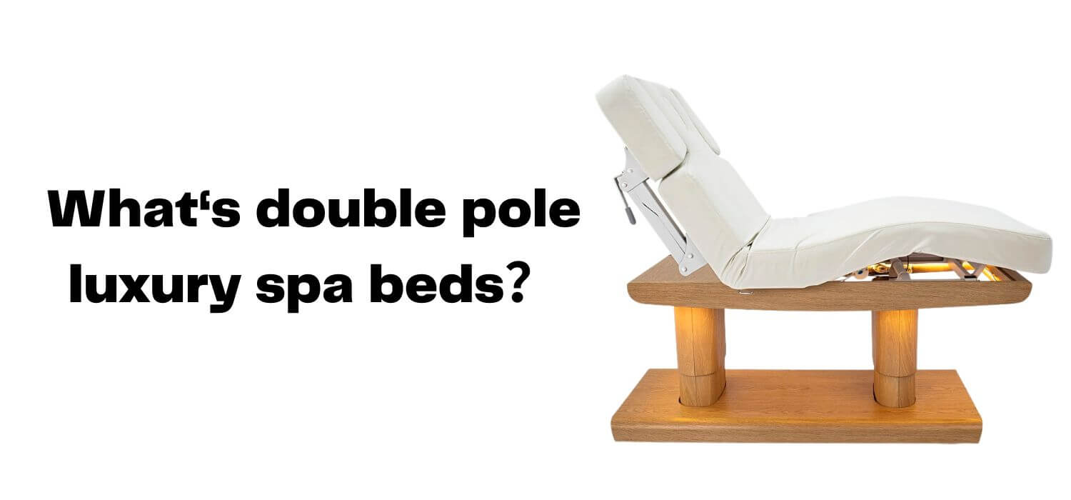 What‘s double pole luxury spa beds？