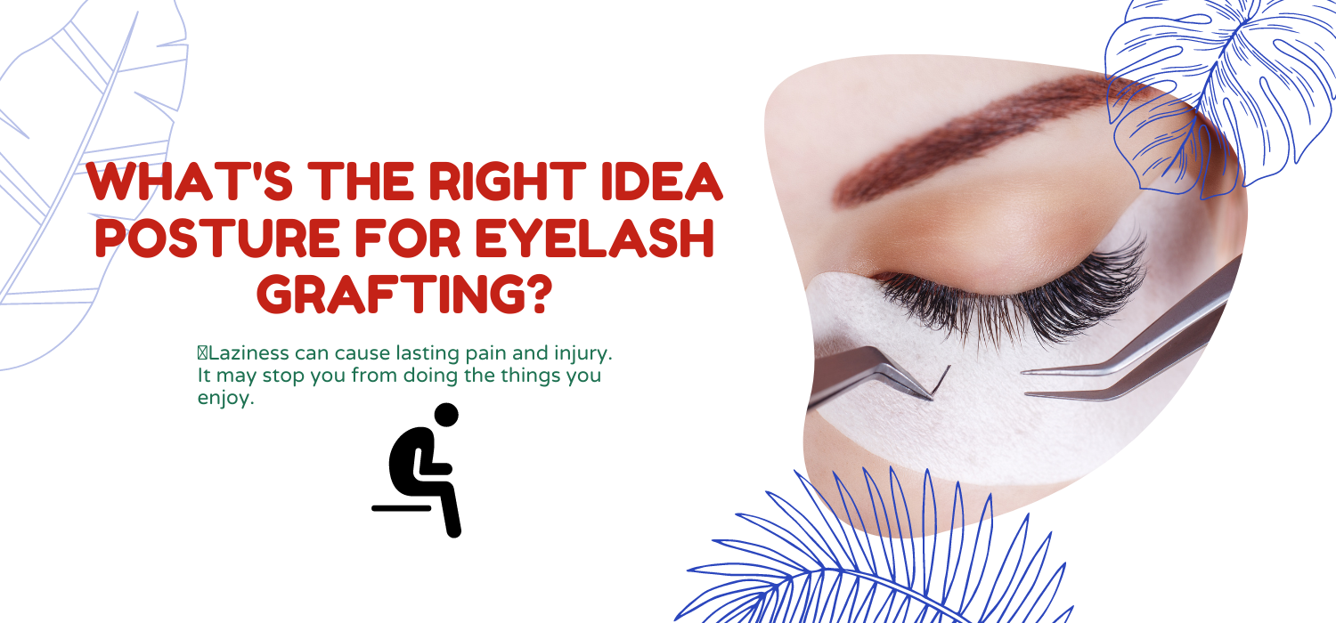 What's the right idea posture for eyelash grafting?