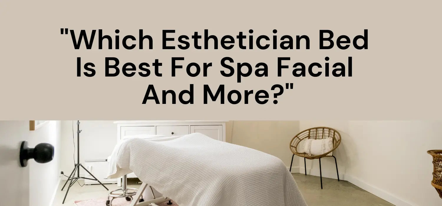 Which Esthetician Bed Is Best For Spa Facial  And More?How to choose the suitable esthetician bed?Finding Esthetician Bed Can Make a list combining personal and salon needs as below: